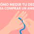 ¿Cómo saber la talla de tu dedo?